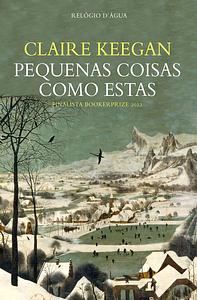 Pequenas Coisas como Estas by Claire Keegan, Claire Keegan