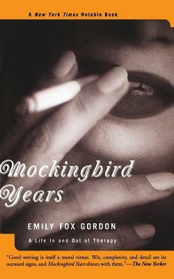 Mockingbird Years: A Life in and Out of Therapy by Emily Fox Gordon