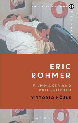 Eric Rohmer: Filmmaker and Philosopher by Vittorio Hösle