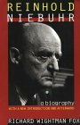 Reinhold Niebuhr: A Biography by Richard Wightman Fox