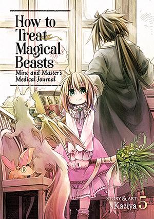 How to Treat Magical Beasts: Mine and Master's Medical Journal, Vol. 5 by Kaziya, Kaziya