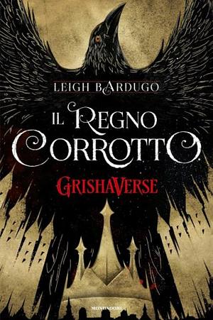 Il Regno Corrotto by Leigh Bardugo