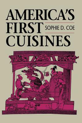 America's First Cuisines by Sophie D. Coe