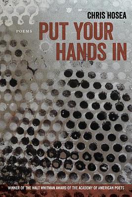 Put Your Hands in: Poems by Chris Hosea, Chris Hosea