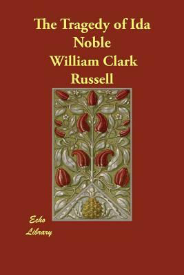 The Tragedy of Ida Noble by William Clark Russell