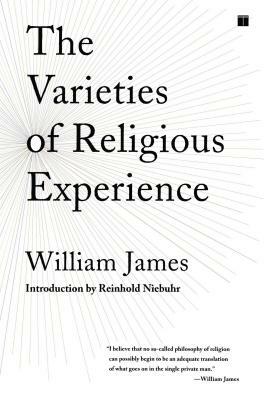 The Varieties of Religious Experience: A Study in Human Nature by William James