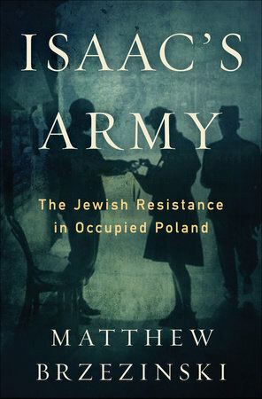 Isaac's Army: A Story of Courage and Survival in Nazi-Occupied Poland by Matthew Brzezinski