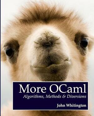 More OCaml: Algorithms, Methods, and Diversions by John Whitington