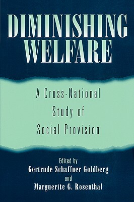 Diminishing Welfare: A Cross-National Study of Social Provision by Gertrude Schaffner Goldberg