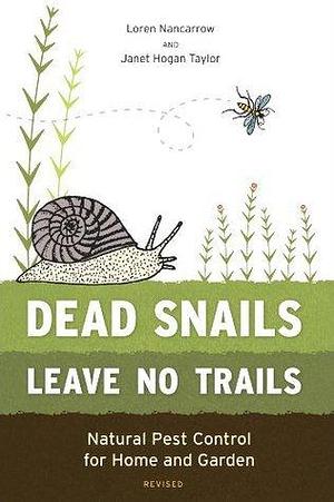 Dead Snails Leave No Trails, Revised: Natural Pest Control for Home and Garden by Loren Nancarrow, Loren Nancarrow, Janet Hogan Taylor