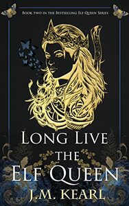 Long Live the Elf Queen by J.M. Kearl