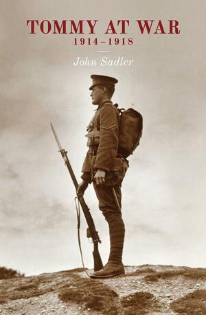 Tommy at War, 1914-1918 by John Sadler, Rosie Serdiville