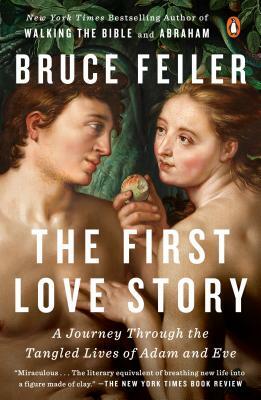 The First Love Story: A Journey Through the Tangled Lives of Adam and Eve by Bruce Feiler