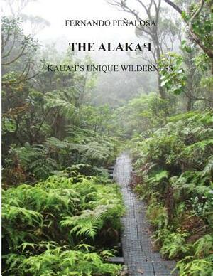 The Alaka'i Kaua'i's Unique Wilderness by Fernando Penalosa