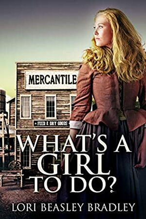 What's A Girl To Do by Lori Beasley Bradley