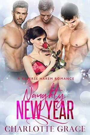 Naughty New Year: A Reverse Harem Romance by Charlotte Grace