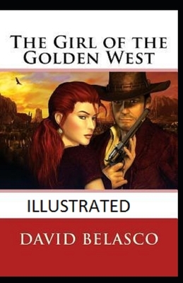 The Girl of the Golden West Illustrated by David Belasco
