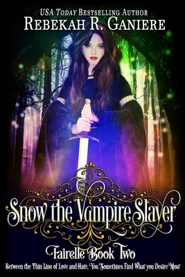 Snow the Vampire Slayer: Fairelle Book Two by Rebekah R. Ganiere