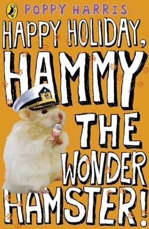 Happy Holiday Hammy The Wonder Hamster! by Poppy Harris