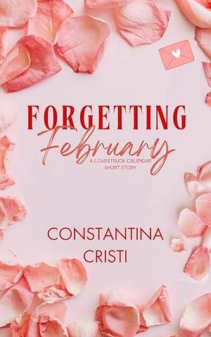 Forgetting February: A Lovestruck Calendar Short Story by Constantina Cristi, Constantina Cristi