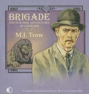 Brigade: The Further Adventures of Lestrade by M.J. Trow