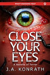 Close Your Eyes by J.A. Konrath