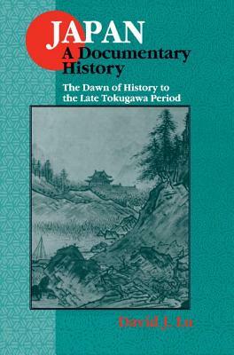 Japan: A Documentary History: V. 1: The Dawn of History to the Late Eighteenth Century: A Documentary History by David J. Lu