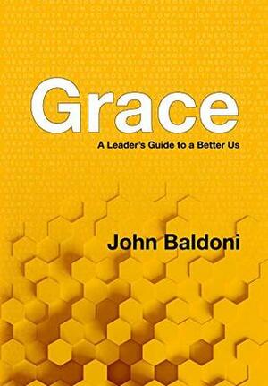 Grace: A Leader's Guide to a Better Us by John Baldoni