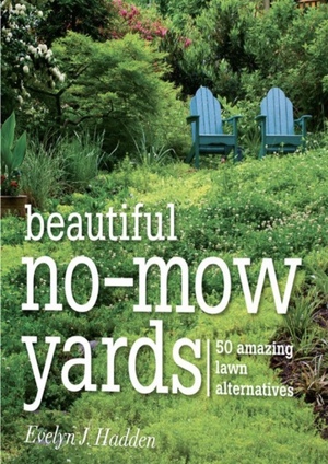 Beautiful No-Mow Yards: 50 Amazing Lawn Alternatives by Evelyn J. Hadden