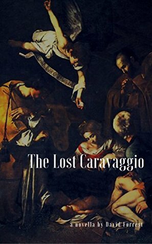 The Lost Caravaggio by David Forrest
