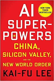 Superpotencias de la inteligencia artificial: China, Silicon Valley y el nuevo orden mundial by Kai-Fu Lee
