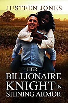 Her Billionaire Knight In Shining Armor by Justeen Jones
