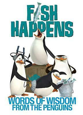 Fish Happens: Words of Wisdom From the Penguins by Brian Elling