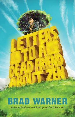 Letters to a Dead Friend about Zen by Brad Warner