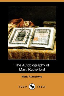 The Autobiography of Mark Rutherford (Dodo Press) by Mark Rutherford