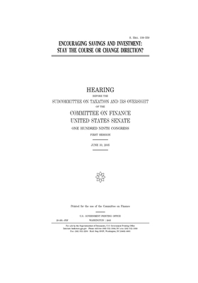 Encouraging savings and investment: stay the course or change direction? by United States Congress, United States Senate, Committee on Finance (senate)