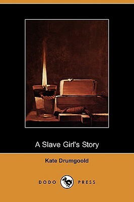 A Slave Girl's Story (Dodo Press) by Kate Drumgoold