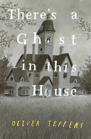 There's A Ghost In This House by Oliver Jeffers