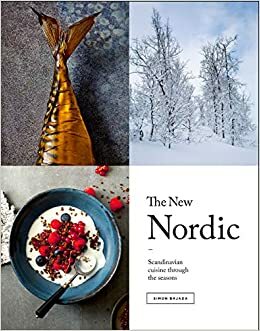 The New Nordic: Scandinavian Cuisine Through the Seasons by Simon Bajada