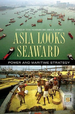 Asia Looks Seaward: Power and Maritime Strategy by 