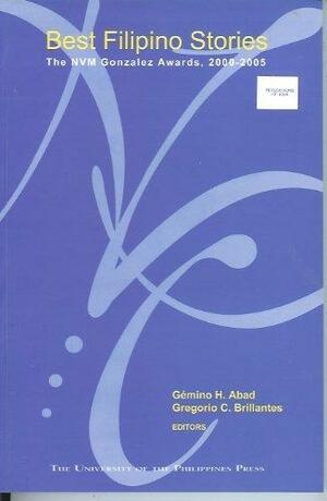 Best Filipino Stories: The NVM Gonzales Awards, 2000-2005 by Gregorio C. Brillantes, Gémino H. Abad