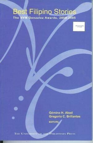 Best Filipino Stories: The NVM Gonzales Awards, 2000-2005 by Gémino H. Abad, Gregorio C. Brillantes