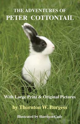 The Adventures of Peter Cottontail: With Large Print and Original Pictures by Thornton W. Burgess