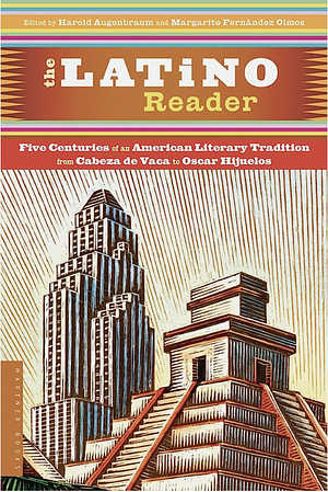 The Latino Reader: An American Literary Tradition from 1542 to the Present by Margarite Fernandez Olmos, Harold Augenbraum