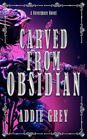 Carved From Obsidian: | An Urban Paranormal Romance by Addie Grey