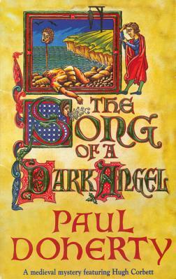 The Song of a Dark Angel (Hugh Corbett Mysteries, Book 8): Murder and Treachery Abound in This Gripping Medieval Mystery by Paul Doherty