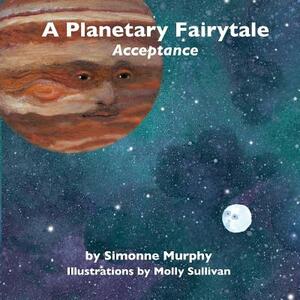 A Planetary Fairytale: Acceptance by Simonne Murphy