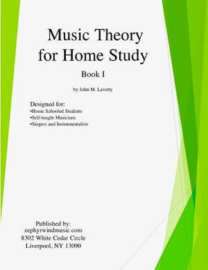 Music Theory for Home Study: Book I by John M. Laverty