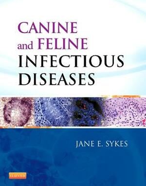 Canine and Feline Infectious Diseases by Jane E. Sykes