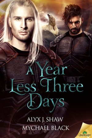 A Year Less Three Days by Alyx J. Shaw, Mychael Black